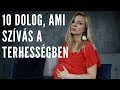 10 DOLOG, AMI SZÍVÁS A TERHESSÉGBEN