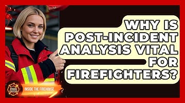 Why Is Post-incident Analysis Vital For Firefighters? - Inside the Firehouse