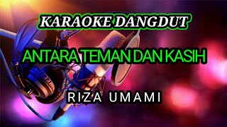 ANTARA TEMAN DAN KASIH Riza Umami~karaoke dangdut lawas original @dewanggamusic9922