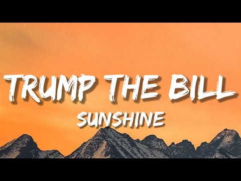 TRUMP THE BILL - SUNSHINE (Lyrics)