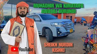 Sikiiza Neno la Sheikh nurdin kishki Baada ya Kuwasili Katika Ardhi ya Burundi