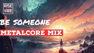 Be Someone | A Metalcore Playlist 2022