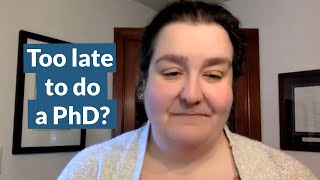 Pursuing a PhD as an older student  is it too late?  PhD Talk