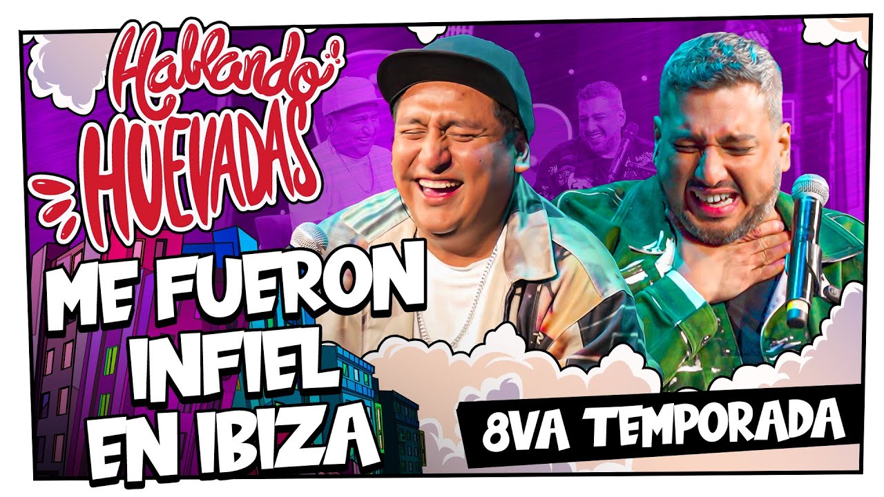 HABLANDO HUEVADAS - Último Programa de Temporada [ME FUERON INFIEL EN IBIZA]