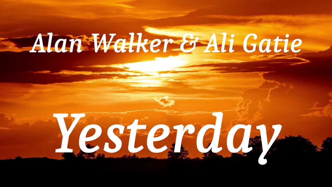 Alan Walker, Ali Gatie - Yesterday (Official Lyric Video) 