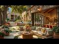 Morning Jazz in a Peaceful Backyard Garden | Spring Jazz &amp; Warm Sunlight, Birdsongs For Focus, Study