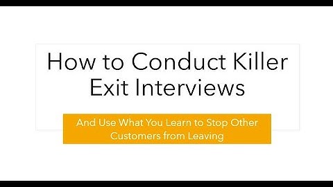 How to Conduct Killer Exit Interviews and Use What You Learn to Stop Other Customers from Leaving
