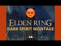 Elden ring dark spirit montage