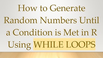How to Generate Random Numbers Until a Condition is Met in R Using WHILE LOOPS