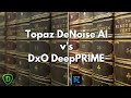 Topaz DeNoise AI vs DxO DeepPRIME Which is Best?