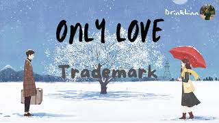 [ Lyrics + Vietsub ] ONLY LOVE - TRADEMARK