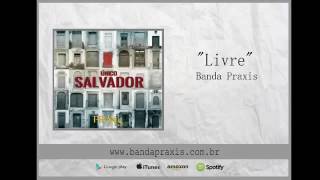 Video thumbnail of "BANDA PRAXIS - Livre (Official Audio)"