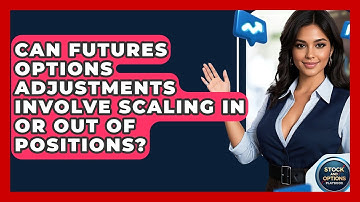 Can Futures Options Adjustments Involve Scaling In Or Out Of Positions? - Stock and Options Playbook