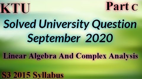 Solved University Question September 2020 Linear Algebra and Complex Analysis |S3(2015)| MA201| KTU