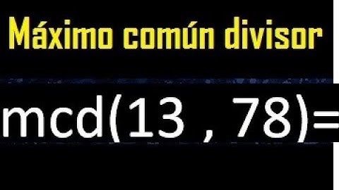 mcd 13 y 78 , maximo comun divisor , como se halla , ejemplos