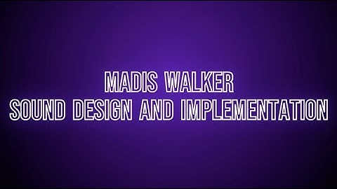 Madis Walker Sound Design and Implementation Reel 2024