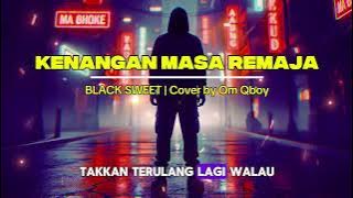 KENANGAN MASA REMAJA - BLACK SWEET | Cover by Om Qboy