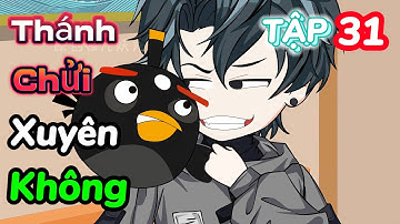 THÁNH CHỬI XUYÊN KHÔNG: CÀNG GÁY TO CÀNG MẠNH | TẬP 31