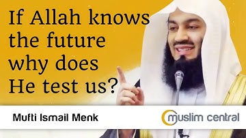 If Allah knows the future why does he test us - Mufti Menk