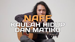 FELIX IRWAN | NAFF - KAULAH HIDUP DAN MATIKU