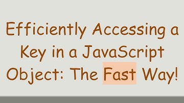 Efficiently Accessing a Key in a JavaScript Object: The Fast Way!