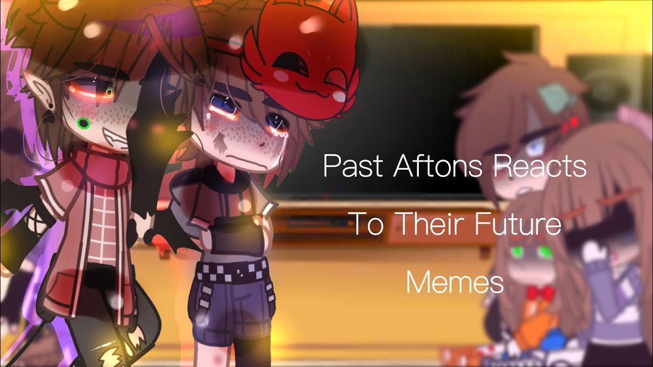 Past Aftons React To Their Future Memes || FNAF 5 / AU || Afton Family ...
