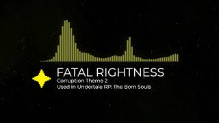 Fatal Rightness - Undertale RP: The Born Souls OST - Corruption Stage 2 Theme (READ DESC)