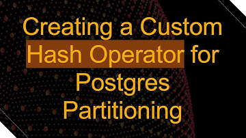 Creating a Custom Hash Operator for Postgres Partitioning