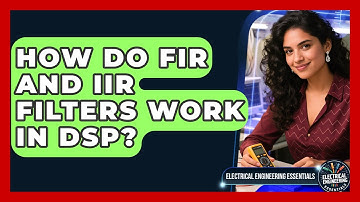 How Do FIR And IIR Filters Work In DSP? - Electrical Engineering Essentials