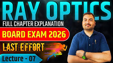 Ray Optics Class 12 | L7 | Full Chapter Explanation | Board Exam 2026 | Rakesh Physics