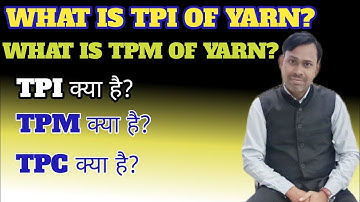 What is TPI and TPM ?How to calculate the TPI of yarn?@Sharma-TextileGyan