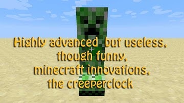 Highly advanced but useless, though funny, minecraft innovations,  the creeper clock