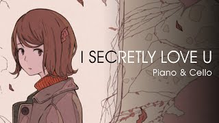 I Secretly Love You | Piano & Cello chords