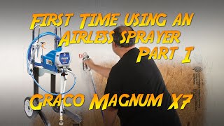 First Time Using An Airless Sprayer Part I: Assembly, Setup, and First Spray (Graco Magnum X7)