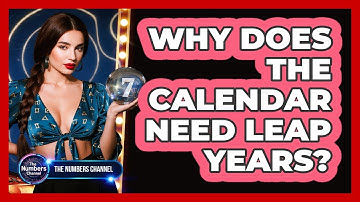 Why Does The Calendar Need Leap Years?