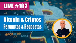 Bitcoin &amp; Cripto - Perguntas &amp; Respostas - #LIVE 102