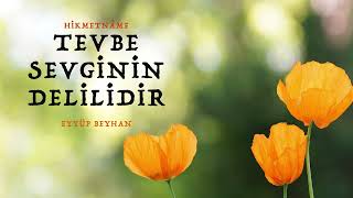 Tevbe Sevginin Delilidir | Hikmetname | Eyyüp Beyhan Resimi