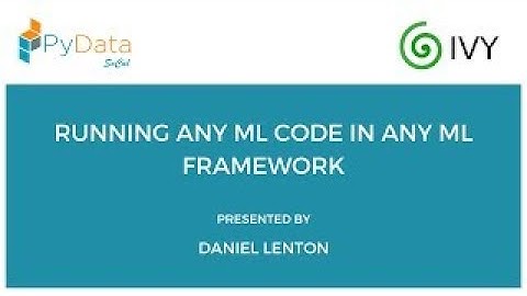 Running Any ML Code in Any ML Framework - PyData SoCal