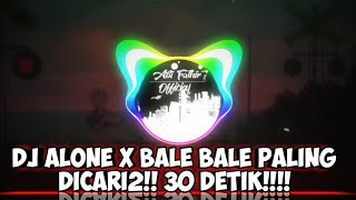 DJ ALONE X BALE BALE || PALING DICARI2!! 30 DETIK!!!!!