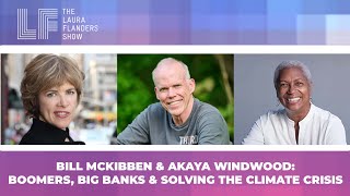 Bill McKibben &amp; Akaya Windwood: Boomers, Big Banks &amp; Solving the Climate Crisis