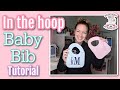 In the hoop baby bib tutorial || ITH Machine Embroidery Tutorial || How to make a baby bib