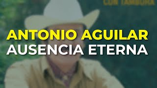 Watch Antonio Aguilar Ausencia Eterna video