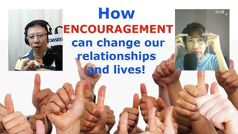 How encouragement can change our relationships and lives. 鼓励如何改变我们的关系和生活。
