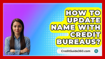 How To Update Name With Credit Bureaus? - CreditGuide360.com