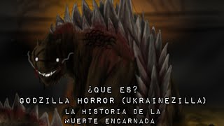 ¿Qué es? Godzilla Horror (Ukrainezilla) La historia de la MUERTE ENCARNADA ö