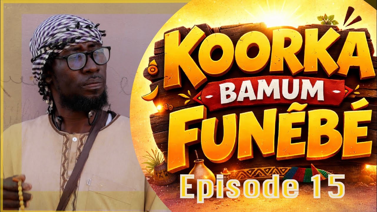 KOORKA BAMUM FUNEBE 2026 EPISODE 15