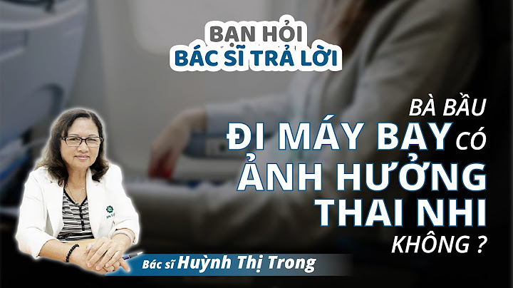 Bà bầu bao nhiêu tuần không được đi máy bay năm 2024