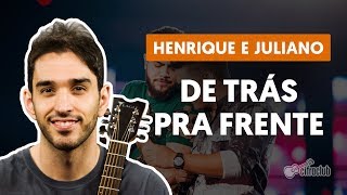 DE TRÁS PRA FRENTE - Henrique e Juliano (aula de violão simplificada)