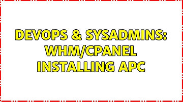DevOps & SysAdmins: WHM/Cpanel Installing APC
