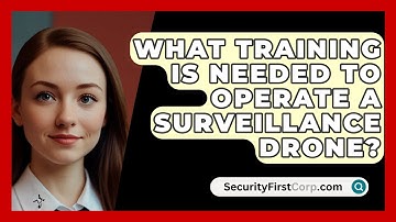 What Training Is Needed To Operate A Surveillance Drone? - SecurityFirstCorp.com